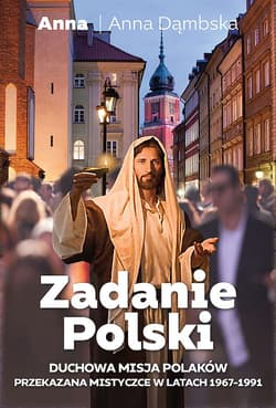 Zadanie Polski Duchowa misja Polaków - Anna Dąmbska