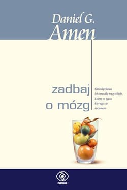 Zadbaj o mózg Obowiązkowa lektura dla wszystkich, którzy w życiu kierują się rozumem