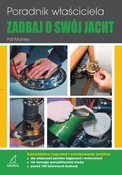Zadbaj o swój jacht. Poradnik właściciela Samodzielna naprawa i serwisowanie jachtów - Manley Pat