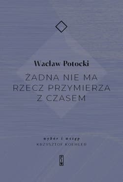 Żadna nie ma rzecz przymierza z czasem - Wacław Potocki