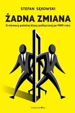 Żadna zmiana O niemocy polskiej klasy politycznej po 1989 roku - Sękowski Stefan