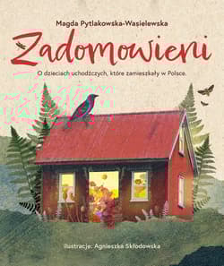 Zadomowieni. O dzieciach uchodźczych, które zamieszkały w Polsce - Magda Pytlakowska-Wasielewska