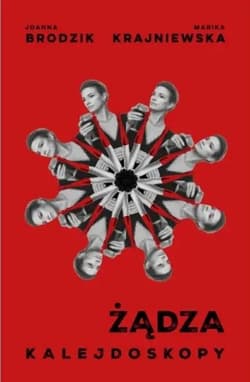 Żądza. Kalejdoskopy - Joanna Brodzik, Marika Krajniewska
