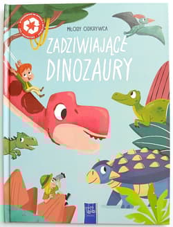 Zadziwiające dinozaury. Młody odkrywca - Opracowanie Zbiorowe