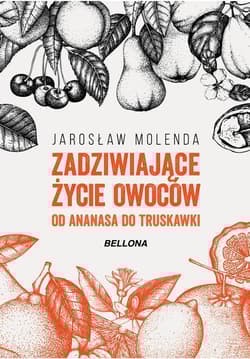 Zadziwiające życie owoców Od ananasa do truskawki