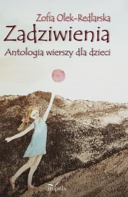 Zadziwienia Antologia wierszy dla dzieci - Zofia Olek-Redlarska