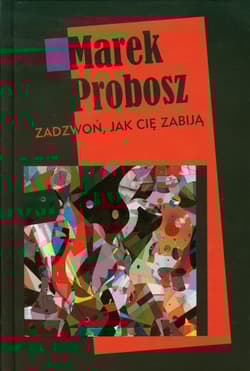 Zadzwoń jak cię zabiją - Marek Probosz