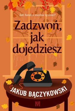 Zadzwoń, jak dojedziesz - ebook - Jakub Bączykowski