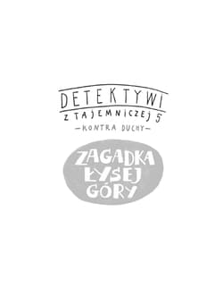 Galeria - zdjęcie nr. 2 - Zagadka Łysej Góry. Detektywi z Tajemniczej 5 kontra duchy. Tom 5