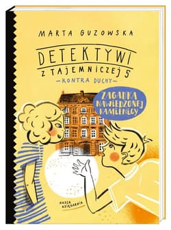 Zagadka nawiedzonej kamienicy Detektywi z Tajemniczej 5 kontra duchy - Marta Guzowska
