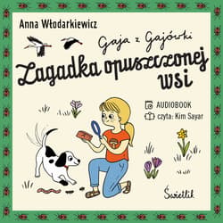 Zagadka Opuszczonej Wsi. Gaja z Gajówki. Tom 2 - audiobook - Anna Włodarkiewicz