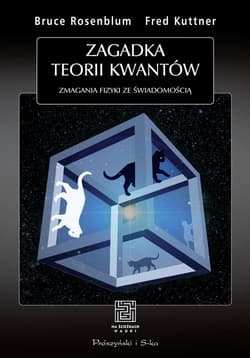 Zagadka teorii kwantów Zmagania fizyki ze świadomością - Rosenblum Bruce, Kuttner Fred