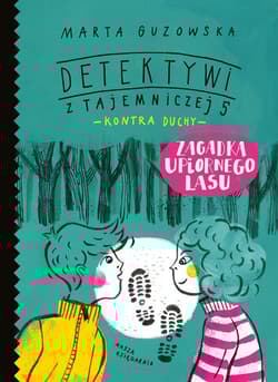Zagadka upiornego lasu Detektywi z Tajemniczej 5 kontra duchy