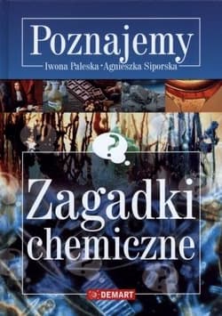 Zagadki chemiczne Poznajemy - Paleska Iwona, Siporska Agnieszka