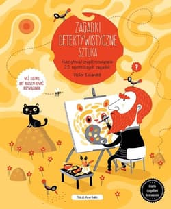 Zagadki detektywistyczne Sztuka Rusz głową i znajdź rozwiązanie 25 tajemniczych przypadków - Ana Gallo
