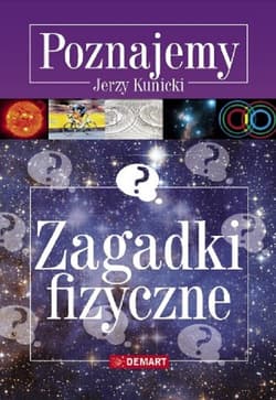 Zagadki fizyczne Poznajemy - Jerzy Kunicki