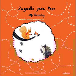 Zagadki jeża Pepe Orzechy - Rozalia Niedźwiecka