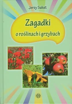 Zagadki o roślinach i grzybach - Jerzy Sabat