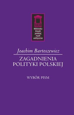 Zagadnienia polityki polskiej Wybór pism - Joachim Bartoszewicz