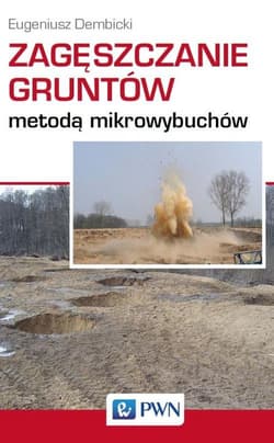 Zagęszczanie gruntów metodą mikrowybuchów - Dembicki Eugeniusz
