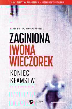 Zaginiona Iwona Wieczorek Koniec kłamst - Mikołaj Podolski