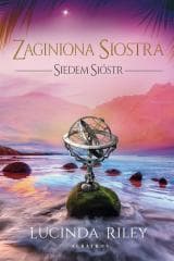 Zaginiona siostra. Cykl Siedem Sióstr. Tom 7 - Lucinda Riley