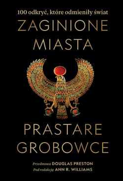 Zaginione miasta prastare grobowce 100 odkryć które odmieniły świat - Opracowanie Zbiorowe