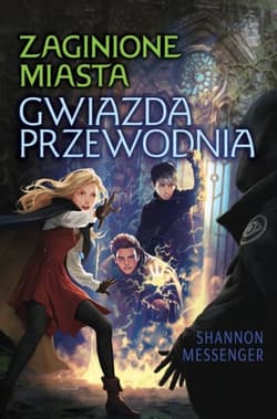 Zaginione Miasta. Tom 5. Gwiazda przewodnia - Shannon Messenger