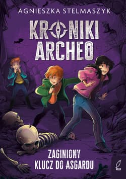 Zaginiony klucz do Asgardu. Kroniki Archeo. Tom 6 wyd. 2026 - Agnieszka Stelmaszyk