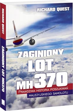 Zaginiony Lot MH370 Prawdziwa historia poszukiwań malezyjskiego samolotu
