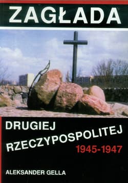 Zagłada Drugiej Rzeczypospolitej 1945-1947 - Aleksander Gella