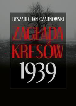 Zagłada Kresów 1939 - Czarnowski Ryszard Jan