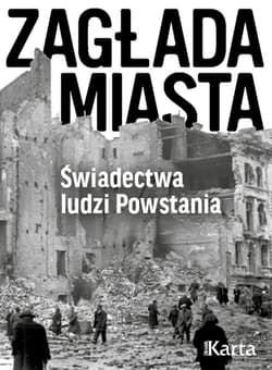 Zagłada miasta Świadectwa ludzi Powstania - Opracowanie Zbiorowe