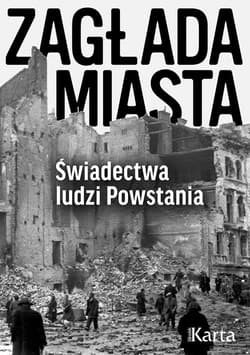 Zagłada miasta Świadectwa ludzi Powstania