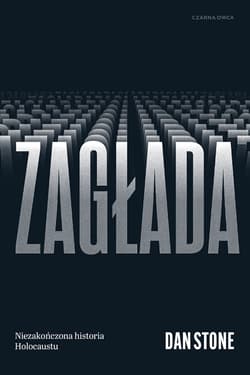 Zagłada. Niezakończona historia Holocaustu - Dan Stone