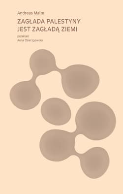 Zagłada Palestyny jest zagładą Ziemi - Andreas Malm