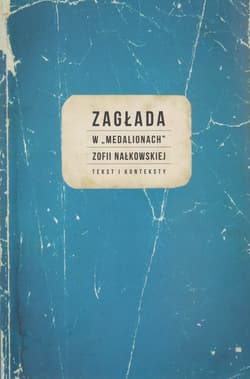 Zagłada w Medalionach Zofii Nałkowskiej Tekst i konteksty