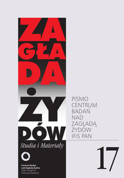 Zagłada Żydów. Studia i Materiały nr 17 R. 2021 Pismo Centrum Badań nad Zagładą Żydów IFiS PAN