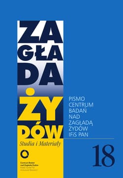 Zagłada Żydów Studia i Materiały nr 18 R. 2022 Pismo Centrum Badań nad Zagładą Żydów IFiS PAN