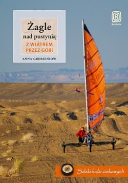 Żagle nad pustynią. Z wiatrem przez Gobi - ebook - Anna Grebieniow
