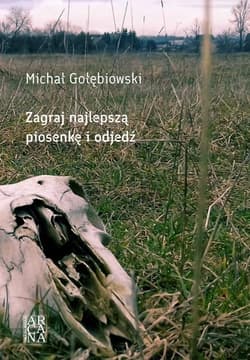Zagraj najlepszą piosenkę i odejdź - Gołębiowski Michał