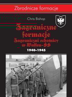 Zagraniczne formacje Zagraniczni ochotnicy w Waffen-SS w latach 1940–1945 - Bishop Chris