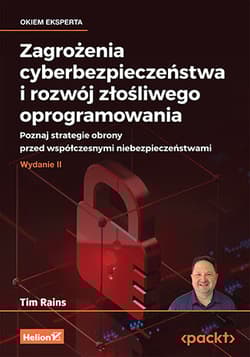 Zagrożenia cyberbezpieczeństwa i rozwój złośliwego oprogramowania. Poznaj strategie obrony przed współczesnymi niebezpieczeństwami wyd. 2 - Tim Rains