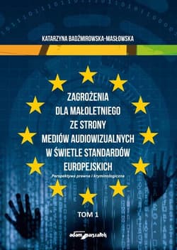 Zagrożenia dla małoletniego ze strony mediów...T.1 - Badźmirowska-Masłowska Katarzyna