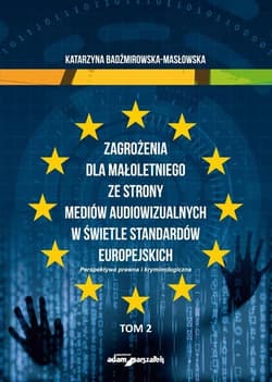 Zagrożenia dla małoletniego ze strony mediów...T.2 - Badźmirowska-Masłowska Katarzyna