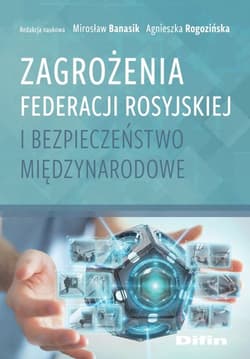 Zagrożenia Federacji Rosyjskiej i bezpieczeństwo międzynarodowe - red. Mirosław Banasik