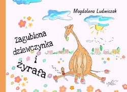 Zagubiona dziewczynka i żyrafa - Magdalena Ludwiczak