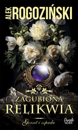 Zagubiona relikwia. Gorset i szpada - Alek Rogoziński