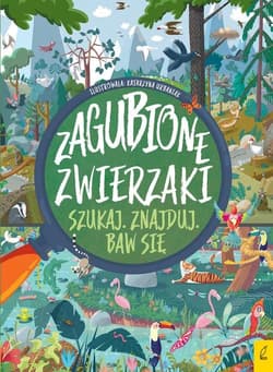 Zagubione zwierzaki Szukaj Znajduj Baw się - Opracowanie Zbiorowe