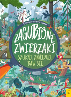 Zagubione zwierzaki Szukaj Znajduj Baw się - Opracowanie Zbiorowe